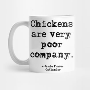 Chickens are very poor company Mug